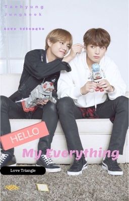 Hello! My everything (Taehyung/OC/Jungkook)