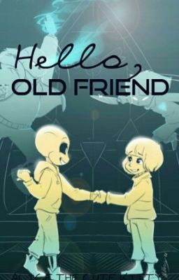 Hello, Old Friend (Undertale Fan Fiction) [#Wattys2016]