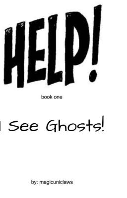 Help! book one- I See Ghosts! [On Hold]