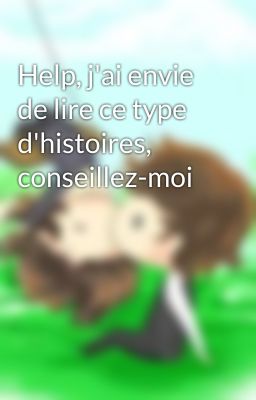 Help, j'ai envie de lire ce type d'histoires, conseillez-moi