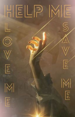 Help me, love me, save me...