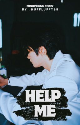 Help Me | Minbinsung [✓]