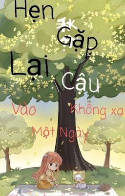 Hẹn Gặp Lại Cậu Vào Một Ngày Không Xa 