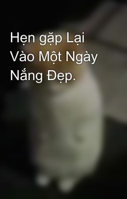 Hẹn gặp Lại Vào Một Ngày Nắng Đẹp.