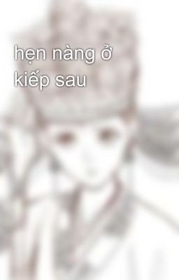 hẹn nàng ở kiếp sau