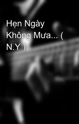 Hẹn Ngày Không Mưa... ( N.Y )