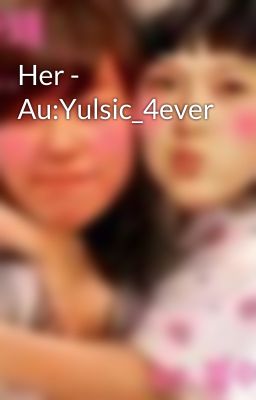 Her - Au:Yulsic_4ever