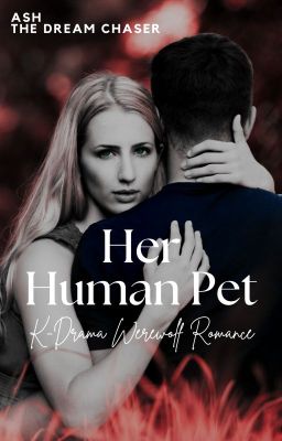 Her Human Pet (K-Drama Werewolf Romance)