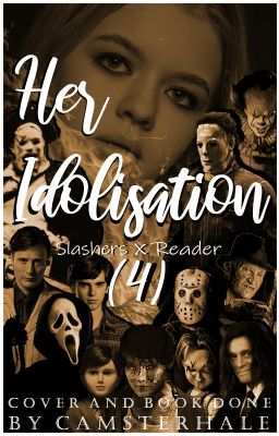 Her Idolisation - Slashers x Reader [Book Four]