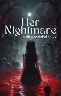 Her Nightmare; A Disappointed Hope