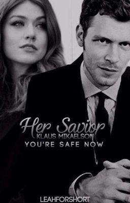 Her Savior (Klaus Mikaelson Love Story)