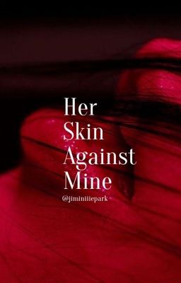 Her Skin Against Mine | jimin 