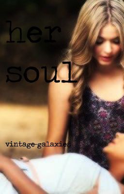 Her Soul -  an Emison (Emily/Alison) fic - Pretty Little Liars