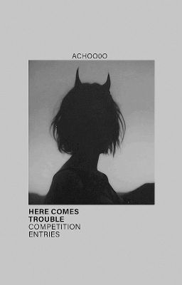 here comes trouble // competition entries