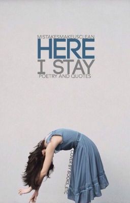 Here I stay || poetry & paragraphs