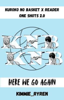 [Here We Go Again] KNB X Reader One Shots