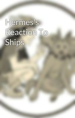 Hermes's Reaction To Ships