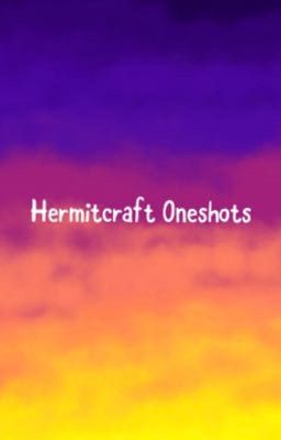 Hermitcraft Oneshots