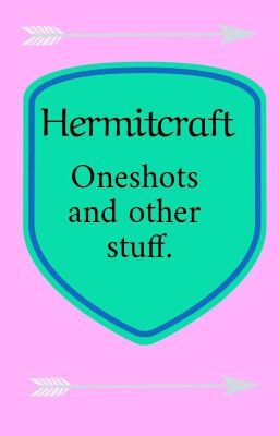 Hermitcraft Oneshots And Other Stuff (Requests Open!)