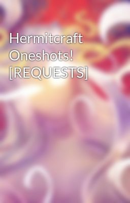 Hermitcraft Oneshots! [REQUESTS]