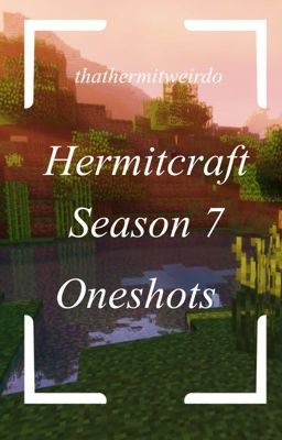 Hermitcraft Season 7 Oneshots