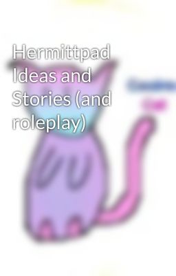 Hermittpad Ideas and Stories (and roleplay)