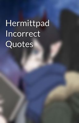 Hermittpad Incorrect Quotes