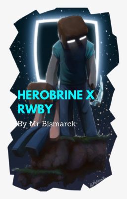 Herobrine x Rwby ( Adopted from Wolfzode )