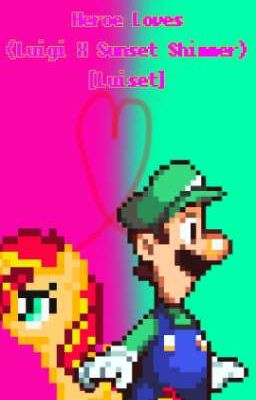 Heroe Loves (Luigi X Sunset Shimmer) [Luiset] ♡ Mario & My Little Pony (MLP) ♡