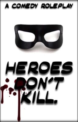 Heroes Don't Kill- A Comedy Roleplay