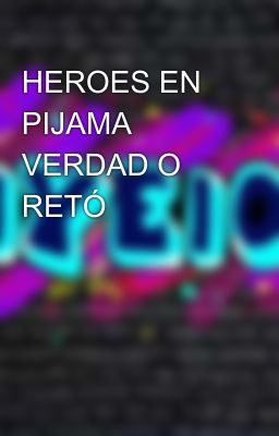 HEROES EN PIJAMA VERDAD O RETÓ