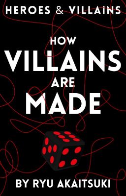 heroes & villains: HOW VILLAINS ARE MADE