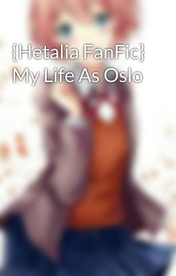 {Hetalia FanFic} My Life As Oslo