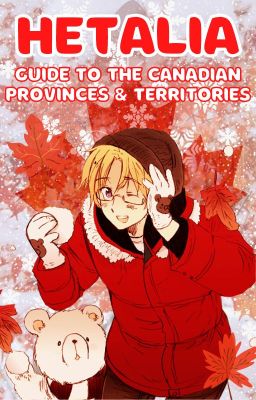 Hetalia: Guide to the Canadian Provinces & Territories