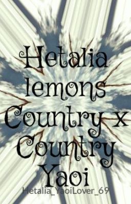 Hetalia lemons Country x Country Yaoi