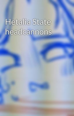 Hetalia State headcannons