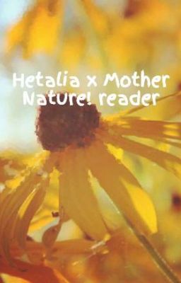 Hetalia  x Mother Nature! reader