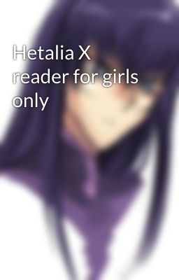 Hetalia X reader for girls only