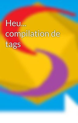 Heu... compilation de tags