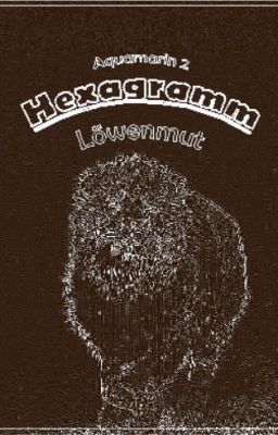 Hexagramm - Löwenmut