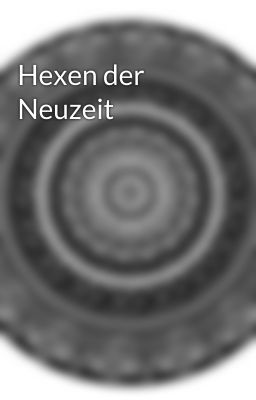 Hexen der Neuzeit 