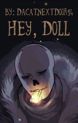 Hey, Doll | Gaster!Sans x Reader