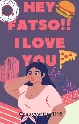 HEY FATSO! I LOVE YOU (COMPLETED)✔