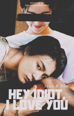 Hey Idiot, I Love You : Jeno X You [SELESAI]✓