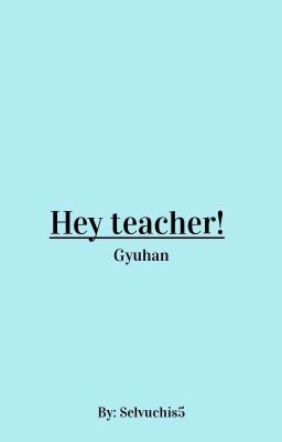 Hey Teacher! ㅡ Gyuhan 