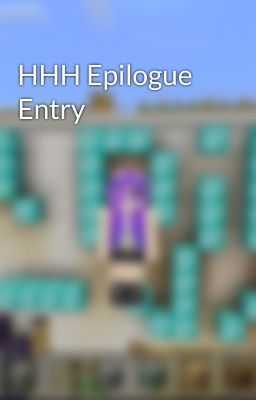 HHH Epilogue Entry