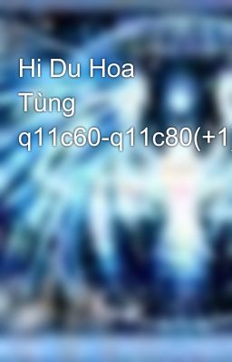 Hi Du Hoa Tùng q11c60-q11c80(+1)