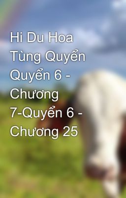 Hi Du Hoa Tùng Quyển  Quyển 6 - Chương 7-Quyển 6 - Chương 25