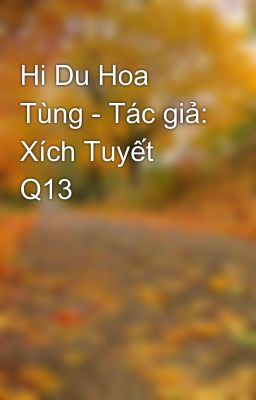 Hi Du Hoa Tùng - Tác giả: Xích Tuyết Q13