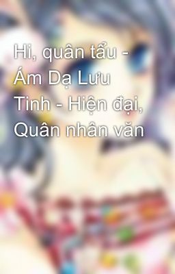 Hi, quân tẩu - Ám Dạ Lưu Tinh - Hiện đại, Quân nhân văn